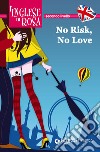 No risk, no love. Le storie che migliorano il tuo inglese! Secondo livello libro