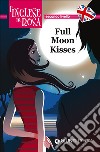 Full moon kisses. Le storie che migliorano il tuo inglese! Secondo livello libro