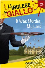 It was murder my Lord. I racconti che migliorano il tuo inglese! Primo livello libro