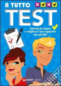 A tutto test. Conosci te stesso e migliora il tuo rapporto con gli altri libro