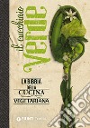 Il cucchiaio verde. La bibbia della cucina vegetariana libro