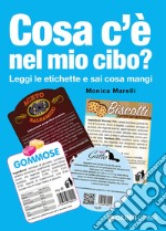 Cosa c'è nel mio cibo? Leggi le etichette e sai cosa mangi libro