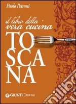 Il libro della vera cucina toscana libro