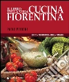 Il libro della vera cucina fiorentina. Ricette, prodotti tipici, storia, tradizioni libro di Petroni Paolo