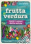 Frutta e verdura. Tutti i colori della salute libro di Dadduzio Lorenza Giordano Flavia