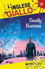 Deadly business. I racconti che migliorano il tuo inglese! Primo livello libro