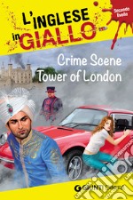 Crime scene Tower of London. I racconti che migliorano il tuo inglese! Secondo livello libro