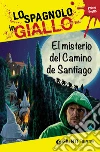 El misterio del camino de Santiago. I racconti che migliorano il tuo spagnolo! Primo livello libro