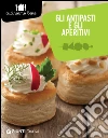 Gli antipasti e gli aperitivi. E-book. Formato PDF ebook