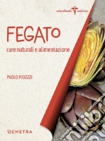 Fegato. Cure naturali e alimentazione libro