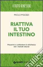 Riattiva il tuo intestino. Prevenire e combattere la stitichezza  con i metodi naturali libro