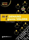 Dai al denaro il giusto valore libro di Zampone Francesca