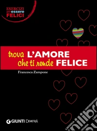 Trova l'amore che ti rende felice libro