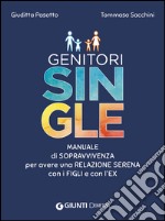 Genitori single. Manuale di sopravvivenza per avere una relazione serena con i figli e con l'ex libro