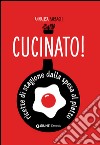 Cucinato! Ricette di stagione dalla spesa al piatto libro