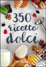 350 ricette dolci libro