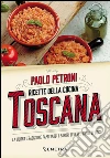 Ricette della cucina toscana. La buona tradizione familiare: i sapori di ieri, i gusti di oggi libro di Petroni Paolo