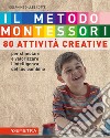 Il metodo Montessori a casa tua. 80 attività creative. Per stimolare e valorizzare l'intelligenza del tuo bambino libro di Gilles Cotte Delphine