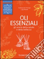 Oli essenziali. Gli aromi della salute e della bellezza libro