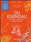 Oli essenziali. Gli aromi della salute e della bellezza libro