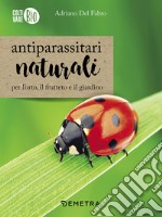 Antiparassitari naturali per l'orto, il frutteto e il giardino libro