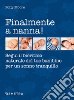 Finalmente a nanna! Segui il bioritmo naturale del tuo bambino per un sonno tranquillo libro