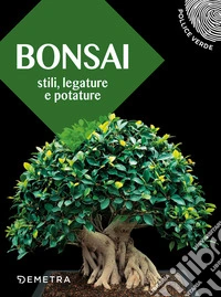 Bonsai. Stili, legature e potature