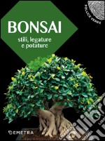 Bonsai. Stili, legature e potature
