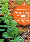 Il maxi libro dell'orto. Come progettare, organizzare e curare il tuo orto libro