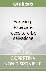 Foraging. Ricerca e raccolta erbe selvatiche libro