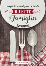 Ricette di famiglia. Semplicità e tradizione in tavola libro