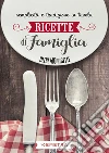 Ricette di famiglia. Semplicità e tradizione in tavola libro