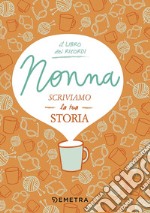 Nonna, scriviamo la tua storia libro