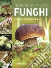 Cercare e trovare funghi. Cercarli, trovarli, riconoscerli, cucinarli libro