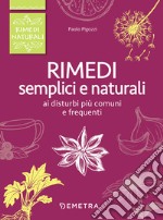 Rimedi semplici e naturali ai disturbi più comuni e frequenti libro