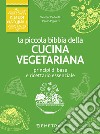 La piccola bibbia della cucina vegetariana libro