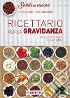 Ricettario per la gravidanza. Mangiare bene e sano in dolce attesa libro