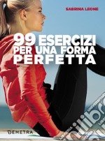 99 esercizi per una forma perfetta