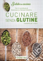 Cucinare senza glutine. Ricettario per celiaci libro