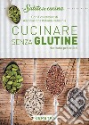 Cucinare senza glutine. Ricettario per celiaci libro di Associazione italiana celiachia (cur.)