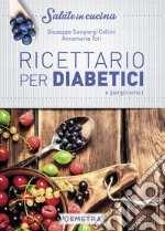 Ricettario per diabetici e iperglicemici libro