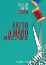 Fatto a mano. 101 idee creative libro