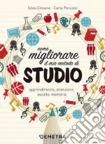 Come migliorare il mio metodo di studio. Apprendimento, attenzione, ascolto, memoria libro