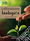 Coltivazione biologica. Guida completa libro