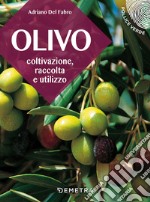 L'olivo. Coltivazione, raccolta e utilizzo libro