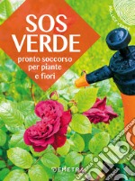 SOS verde. Pronto soccorso per piante e fiori libro