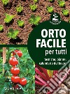 Orto facile per tutti. Tecniche, piante, calendario dei lavori libro