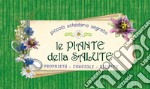 Le piante della salute. Proprietà, consigli, ricette libro