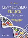 Metabolismo felice con il metodo molecolare. Recuperare e mantenere la salute metabolica e il peso forma libro di Rossi Pier Luigi