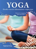 Yoga. Filosofia, esercizi, alimentazione, respirazione libro